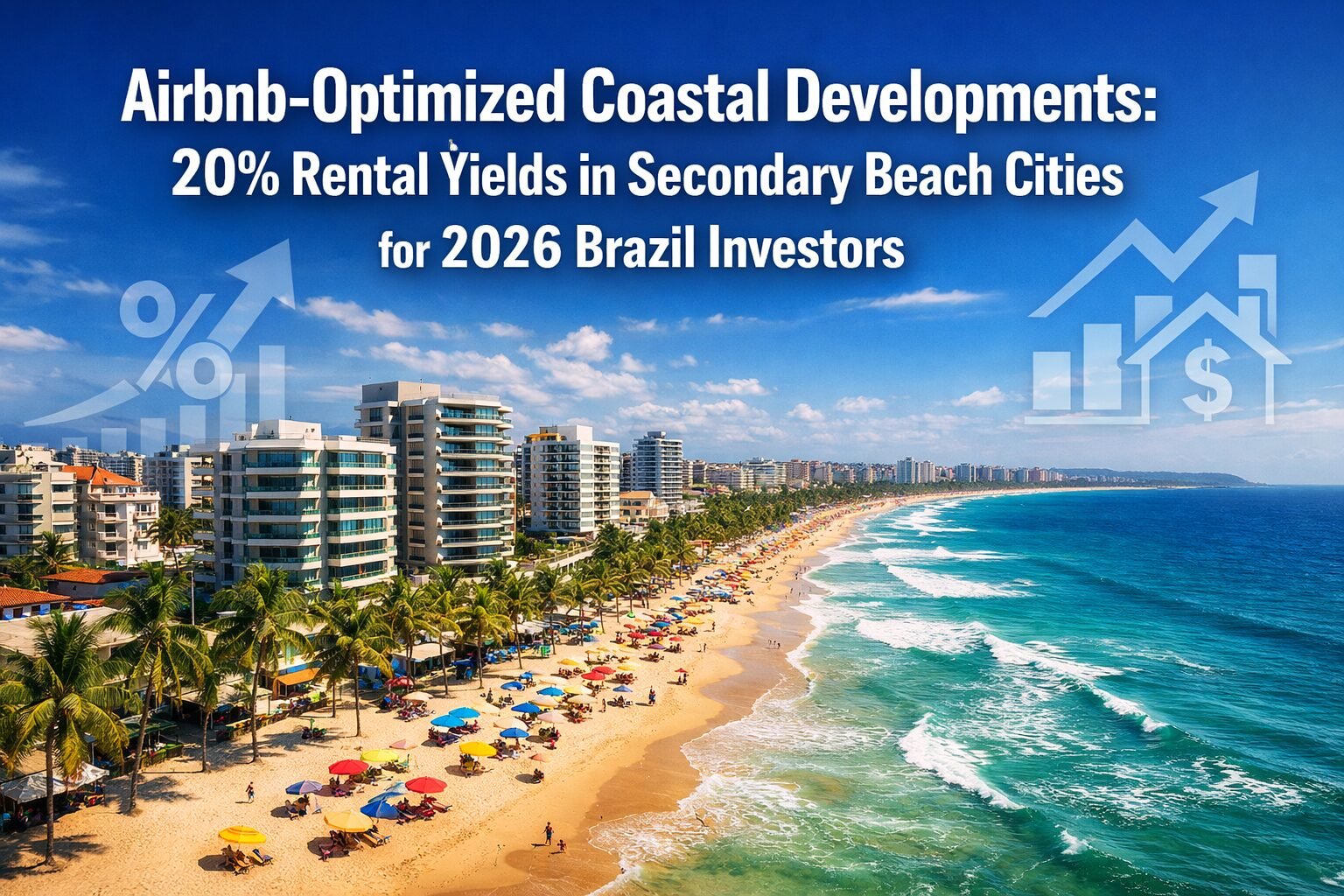 Airbnb-Optimized Coastal Developments: 20% Rental Yields in Secondary Beach Cities for 2026 Brazil Investors