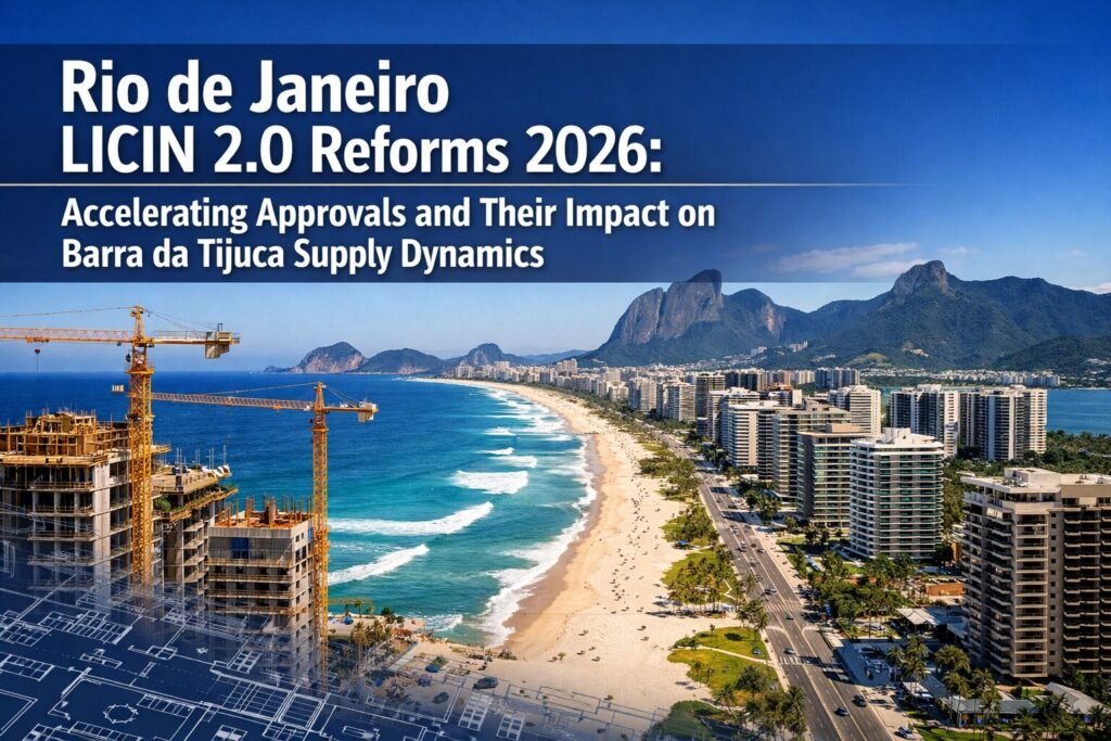Rio de Janeiro LICIN 2.0 Reforms 2026: Accelerating Approvals and Their Impact on Barra da Tijuca Supply Dynamics
